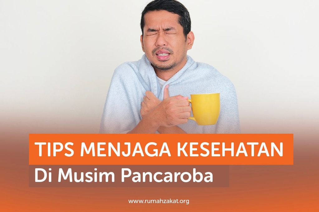 TIPS MENJAGA KESEHATAN DI MUSIM PANCAROBA Rumah Zakat