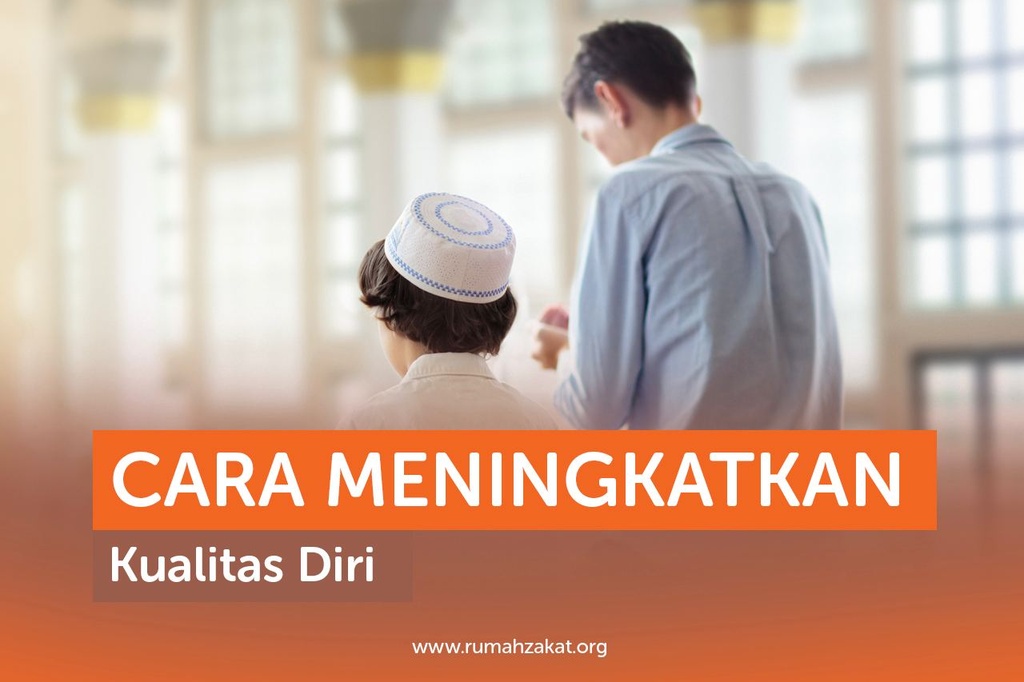 CARA MENINGKATKAN KUALITAS DIRI - Rumah Zakat