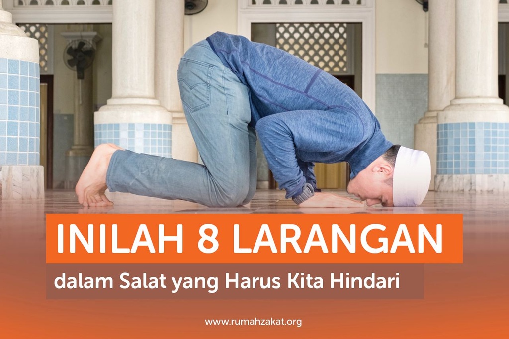 Inilah 8 Larangan Dalam Salat Yang Harus Kita Hindari Rumah Zakat